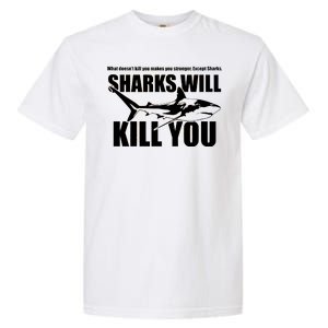 What Doesn't Kill You Makes You Stronger Except Sharks Garment-Dyed Heavyweight T-Shirt