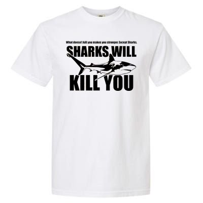 What Doesn't Kill You Makes You Stronger Except Sharks Garment-Dyed Heavyweight T-Shirt