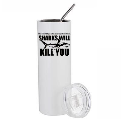 What Doesn't Kill You Makes You Stronger Except Sharks Stainless Steel Tumbler