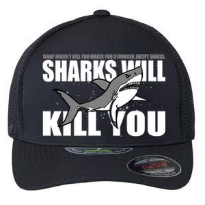 What Doesn't Kill You Stronger Except Sharks Flexfit Unipanel Trucker Cap