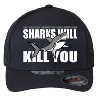 What Doesn't Kill You Stronger Except Sharks Flexfit Unipanel Trucker Cap