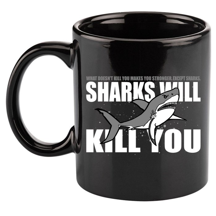 What Doesn't Kill You Stronger Except Sharks 11oz C Handle Ceramic Mug