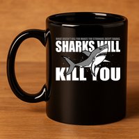 What Doesn't Kill You Stronger Except Sharks 11oz C Handle Ceramic Mug