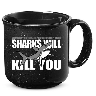 What Doesn't Kill You Stronger Except Sharks 15oz Campfire Ceramic Mug
