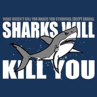 What Doesn't Kill You Stronger Except Sharks Cooling Performance Crew T-Shirt