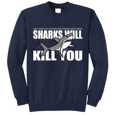 What Doesn't Kill You Stronger Except Sharks Tall Sweatshirt