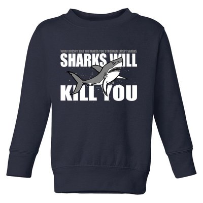 What Doesn't Kill You Stronger Except Sharks Toddler Sweatshirt