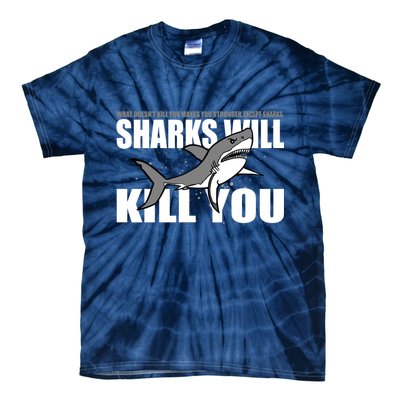 What Doesn't Kill You Stronger Except Sharks Tie-Dye T-Shirt