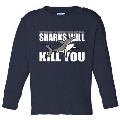 What Doesn't Kill You Stronger Except Sharks Toddler Long Sleeve Shirt