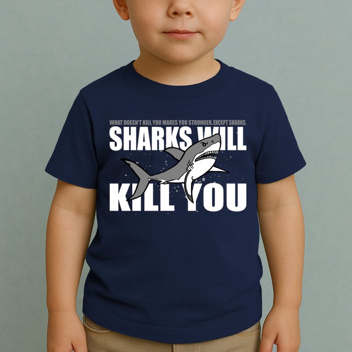 What Doesn't Kill You Stronger Except Sharks Toddler T-Shirt