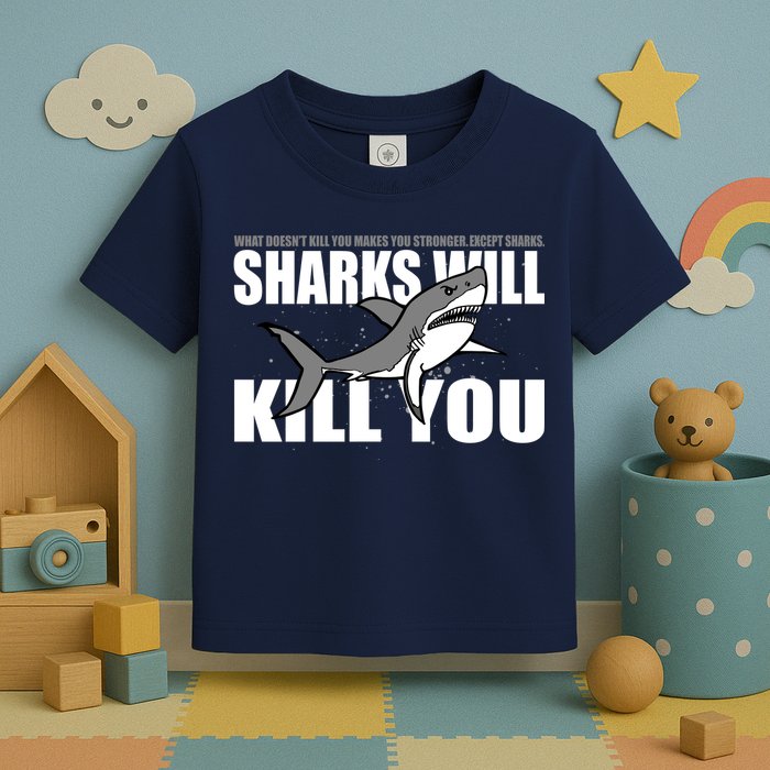 What Doesn't Kill You Stronger Except Sharks Toddler T-Shirt