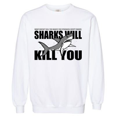 What Doesn't Kill You Stronger Except Sharks Garment-Dyed Sweatshirt
