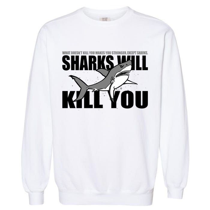 What Doesn't Kill You Stronger Except Sharks Garment-Dyed Sweatshirt