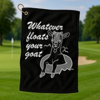 What Ever Floats Your Goat Golf Towel