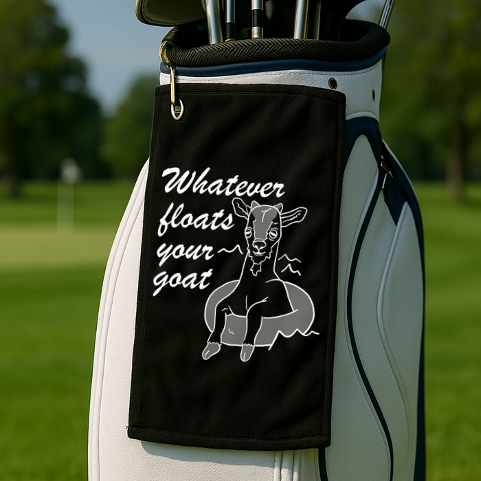 What Ever Floats Your Goat Golf Towel