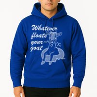 What Ever Floats Your Goat Hoodie