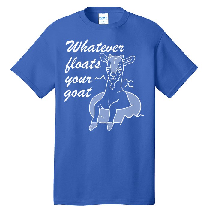 What Ever Floats Your Goat Tall T-Shirt