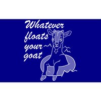 What Ever Floats Your Goat Bumper Sticker