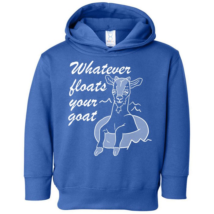 What Ever Floats Your Goat Toddler Hoodie