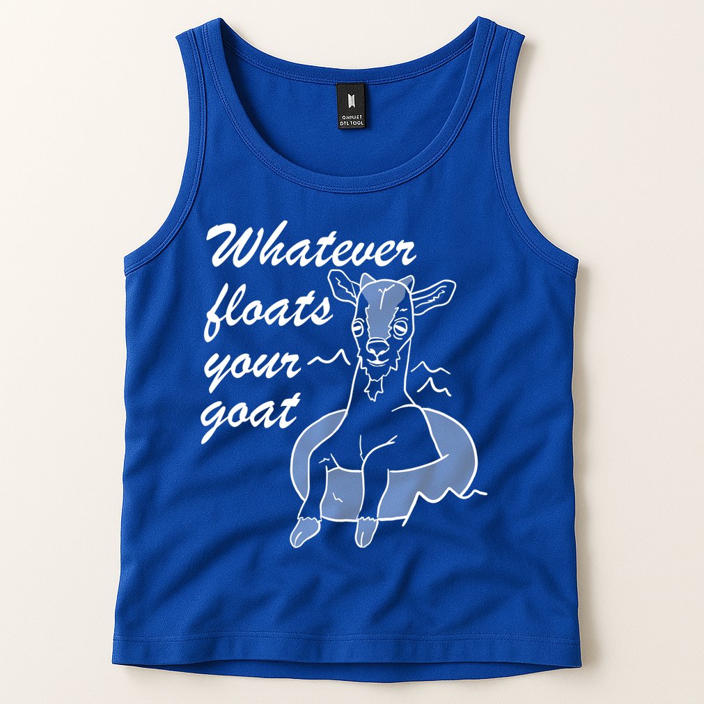What Ever Floats Your Goat Tank Top