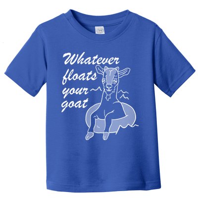 What Ever Floats Your Goat Toddler T-Shirt