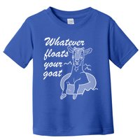 What Ever Floats Your Goat Toddler T-Shirt