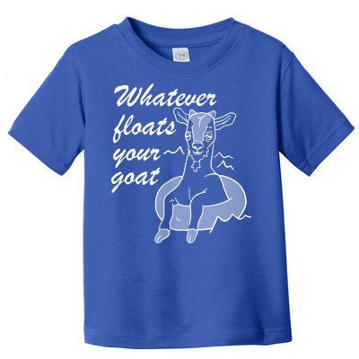 What Ever Floats Your Goat Toddler T-Shirt