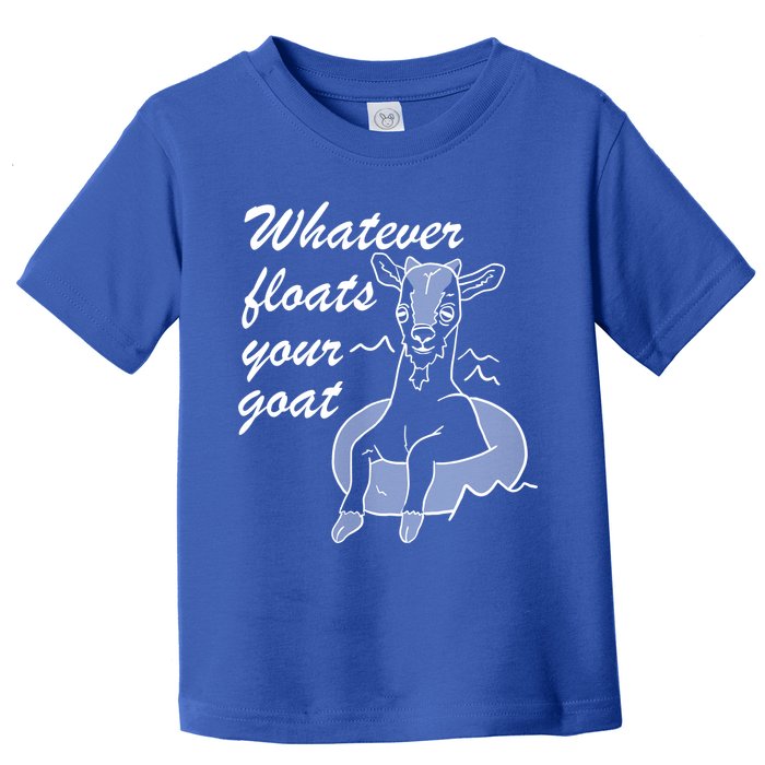What Ever Floats Your Goat Toddler T-Shirt