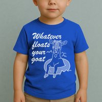 What Ever Floats Your Goat Toddler T-Shirt