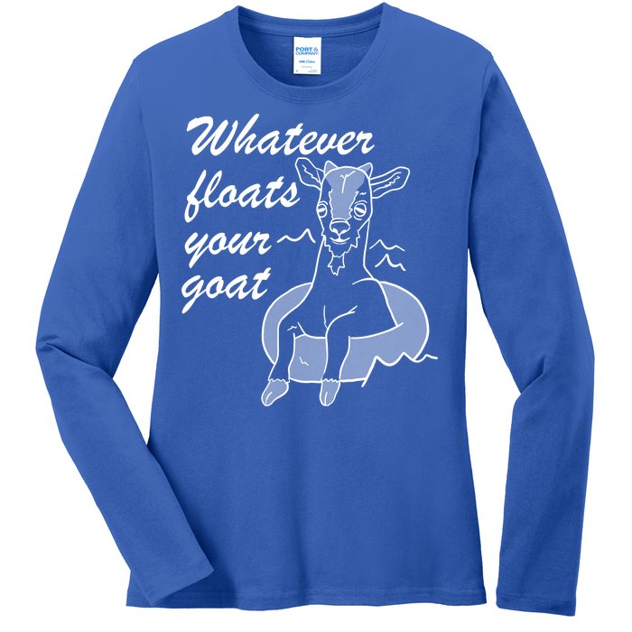 What Ever Floats Your Goat Ladies Long Sleeve Shirt