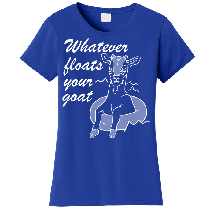 What Ever Floats Your Goat Women's T-Shirt