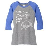 What Ever Floats Your Goat Women's Tri-Blend 3/4-Sleeve Raglan Shirt