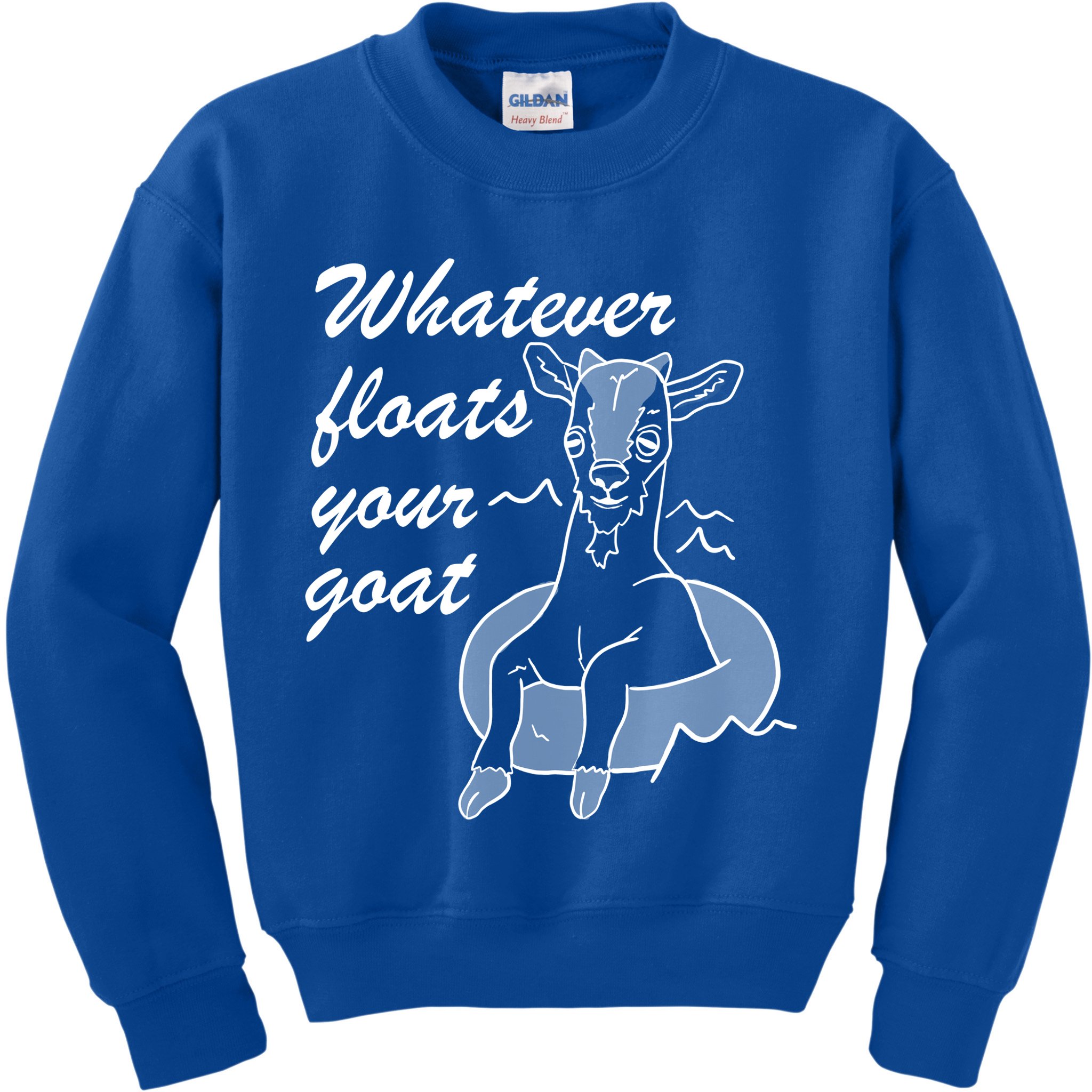 What Ever Floats Your Goat Kids Sweatshirt