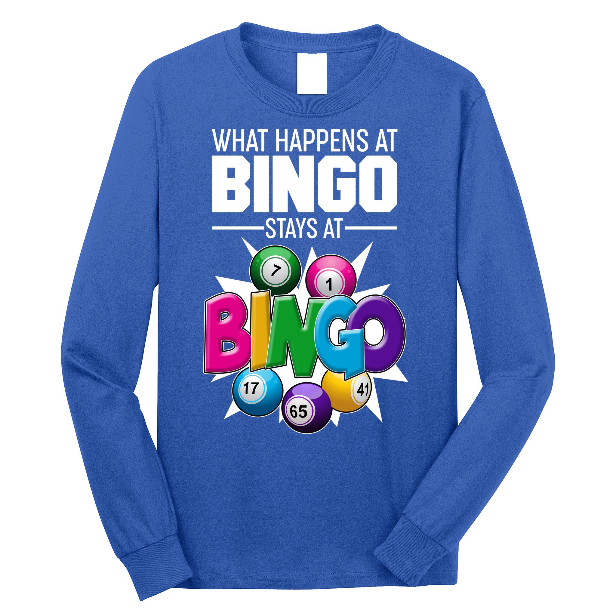 What Happens At Bingo Stays At Bingo Long Sleeve Shirt
