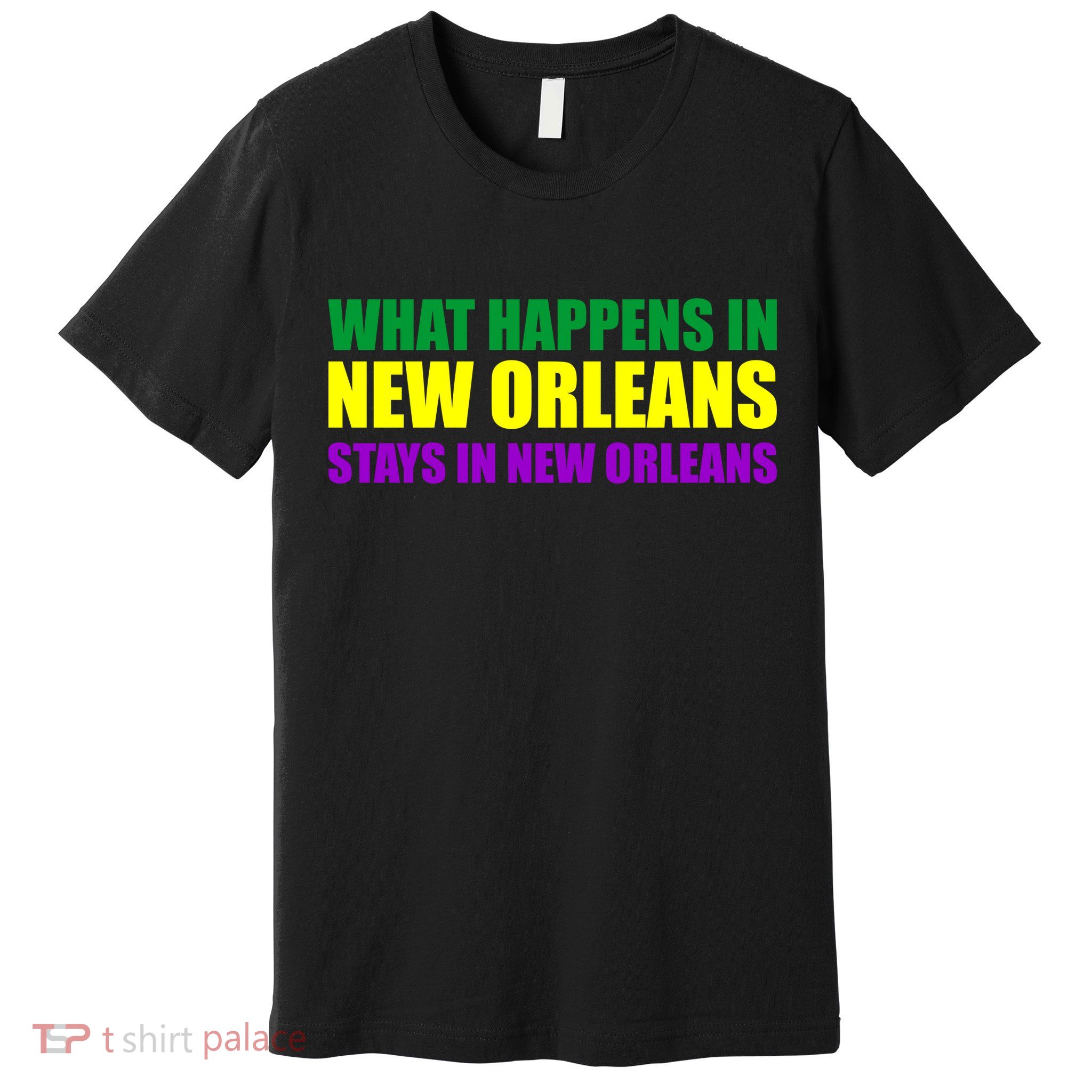 What Happens in New Orleans Stays in New Orleans Mardi Gras Premium T-Shirt