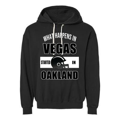 What Happens In Vegas started In Oakland Football Garment-Dyed Fleece Hoodie