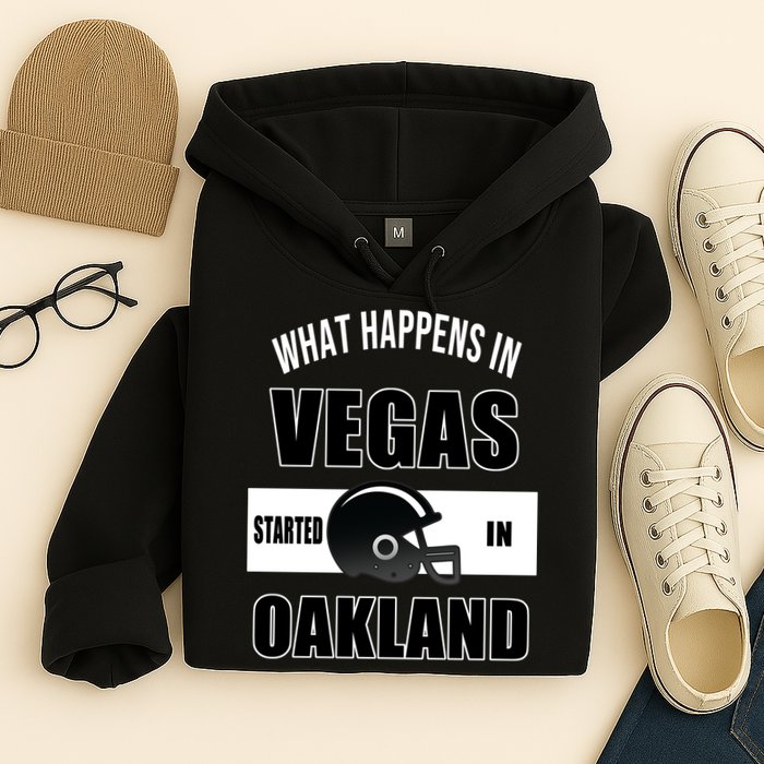 What Happens In Vegas started In Oakland Football Hoodie