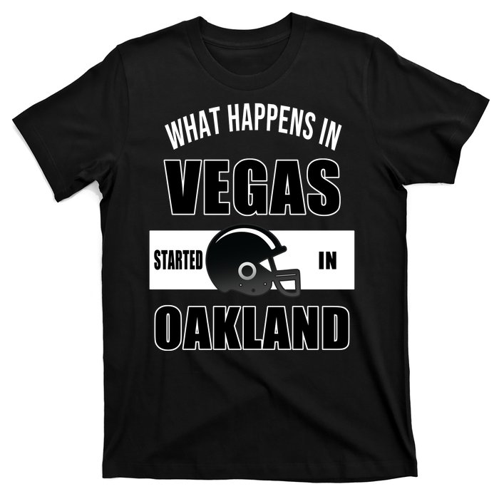 What Happens In Vegas started In Oakland Football T-Shirt