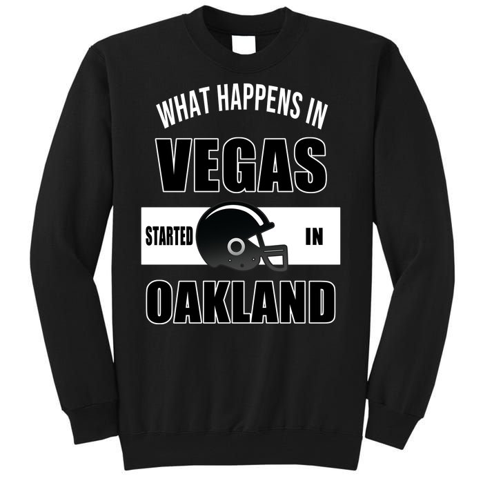 What Happens In Vegas started In Oakland Football Tall Sweatshirt