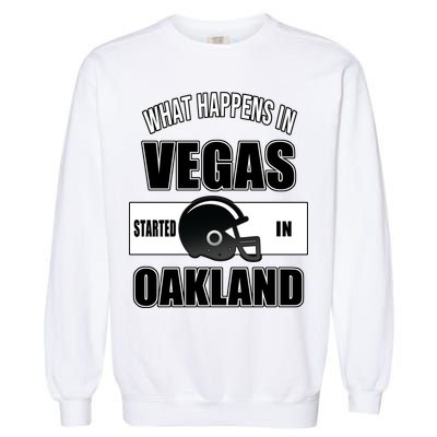 What Happens In Vegas started In Oakland Football Garment-Dyed Sweatshirt
