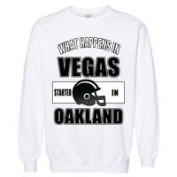 What Happens In Vegas started In Oakland Football Garment-Dyed Sweatshirt