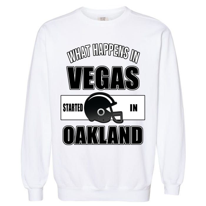 What Happens In Vegas started In Oakland Football Garment-Dyed Sweatshirt