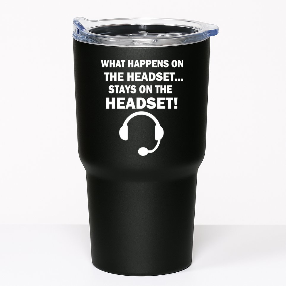 What Happens On The Headset Stays Gamer Tumbler