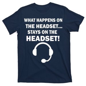 What Happens On The Headset Stays Gamer T-Shirt