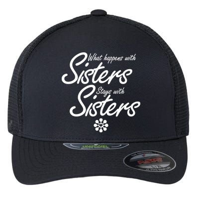 What Happens With Sisters Stays With Sisters Flexfit Unipanel Trucker Cap