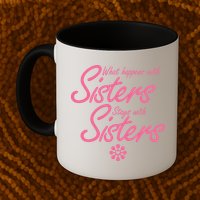 What Happens With Sisters Stays With Sisters Mug
