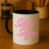 What Happens With Sisters Stays With Sisters Mug