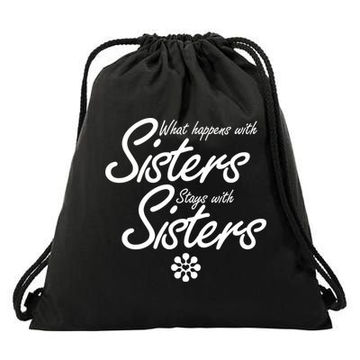 What Happens With Sisters Stays With Sisters Drawstring Bag