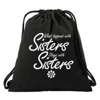 What Happens With Sisters Stays With Sisters Drawstring Bag