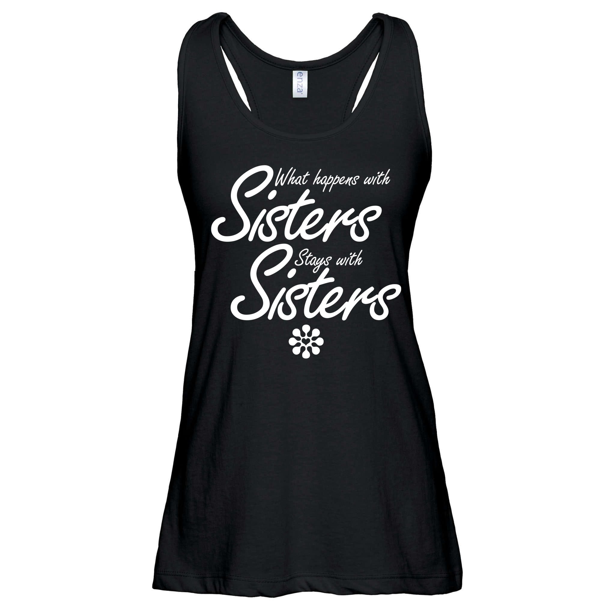 What Happens With Sisters Stays With Sisters Ladies Essential Flowy Tank